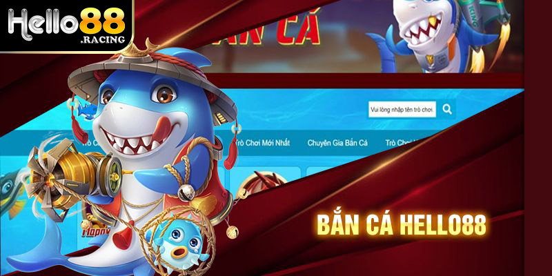 Giới thiệu sảnh bắn cá online Hello88