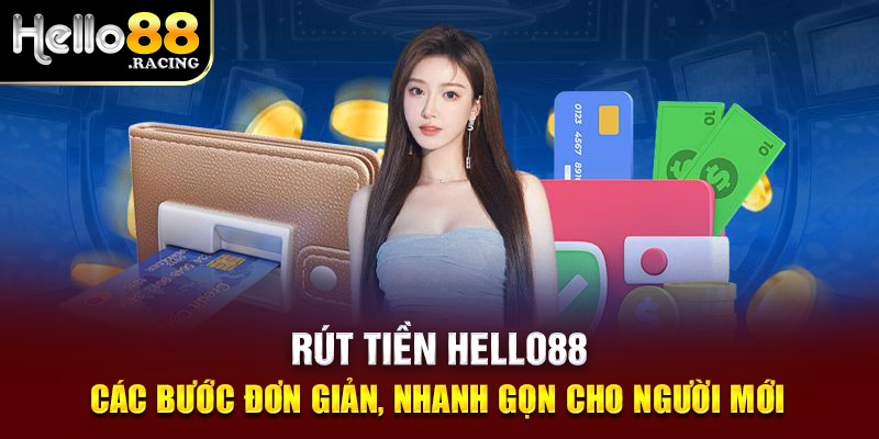 Rút Tiền Hello88 - Thao Tác Nhanh, Nhận Thành Quả Bùng Nổ